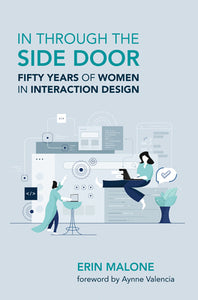 In Through The Side Door: Fifty Years of Women in Interaction Design by Erin Malone