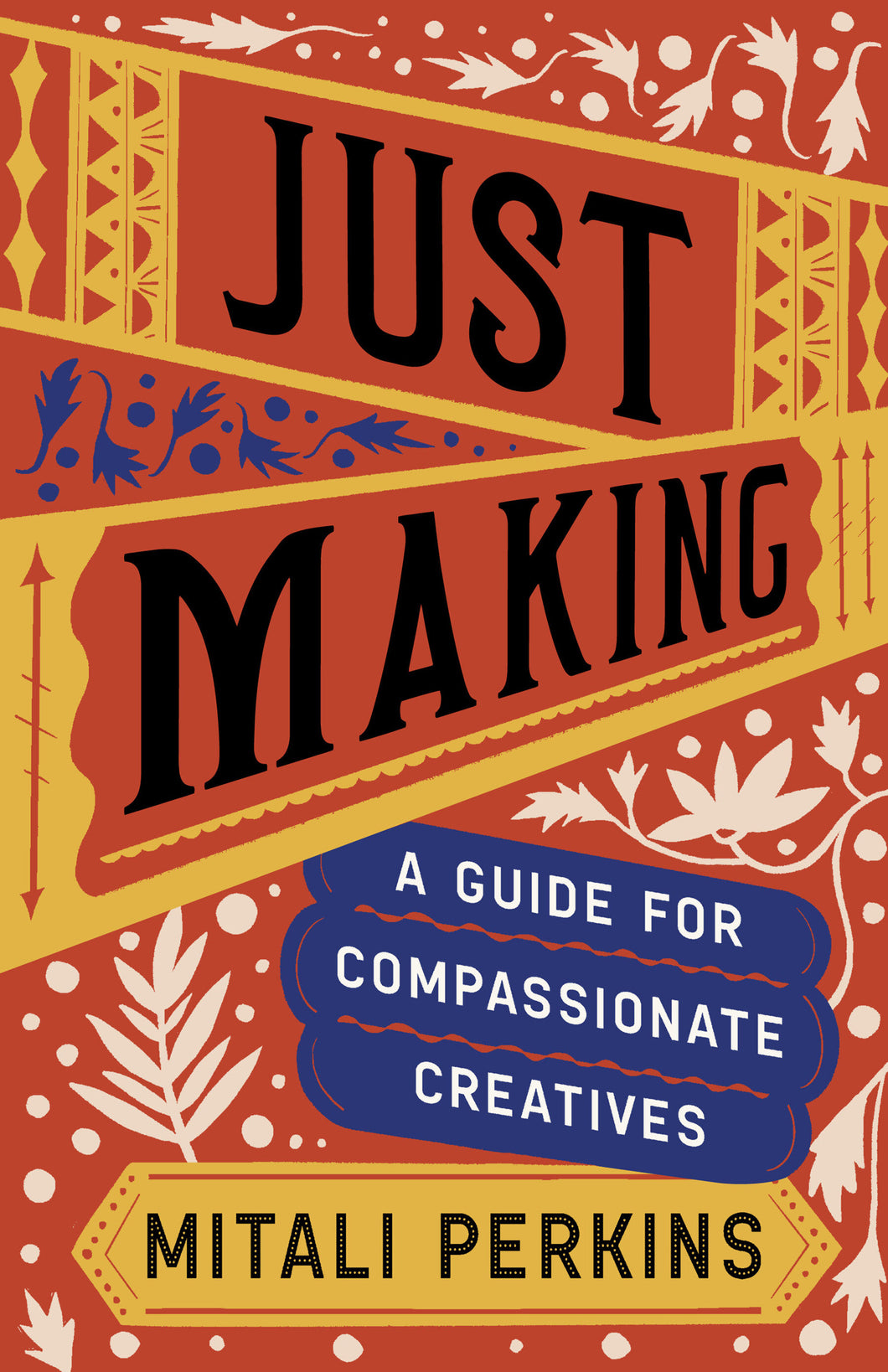 Just Making: A Guide for Compassionate Creatives by Mitali Perkins