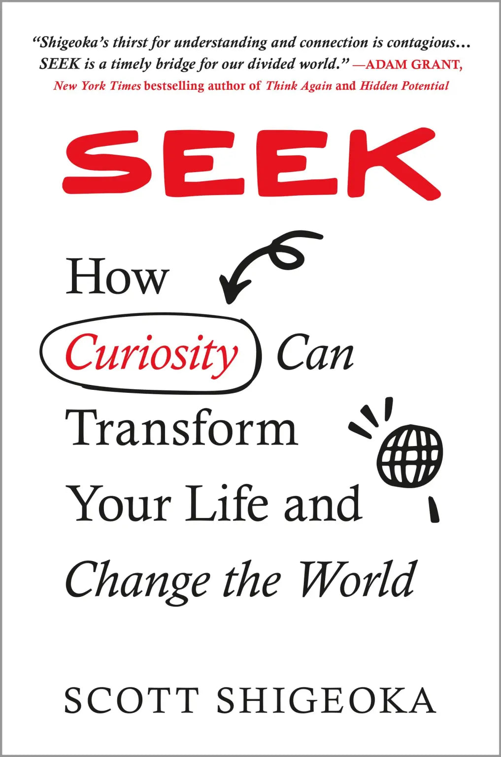 Seek: How Curiosity Can Transform Your Life by Scott Shigeoka