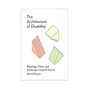 The Architecture of Disability by David Gissen