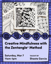 Creative Mindfulness with the Zentangle Method: March 7 Workshop with Shasta Garcia