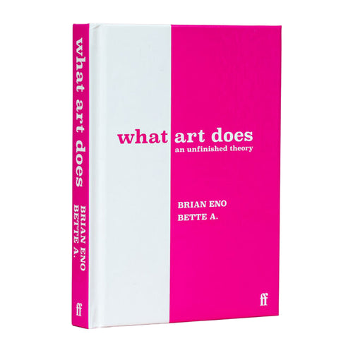 What Art Does by Brian Eno, Bette Adriaanse
