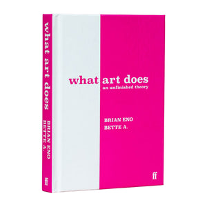 What Art Does by Brian Eno, Bette Adriaanse