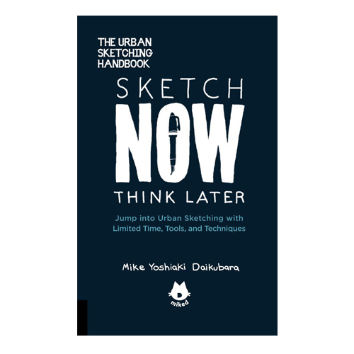 Sketch Now, Think Later by Mike Yoshiaki Daikubara