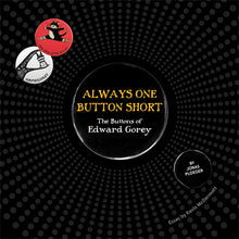 Always One Button Short - The Buttons of Edward Gorey